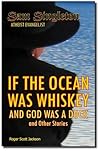 If the Ocean was Whiskey and God was a Duck If the Ocean was Whiskey and God was a Duck