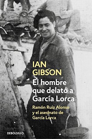 El hombre que delató a García Lorca: Ramón Ruiz Alonso y el asesinato de García Lorca (Spanish Edition)