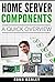 Home Server Components: A quick overview (For the Tech Hobbyist Series Book 2)