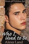 Who I Used to Be by Alexa Land