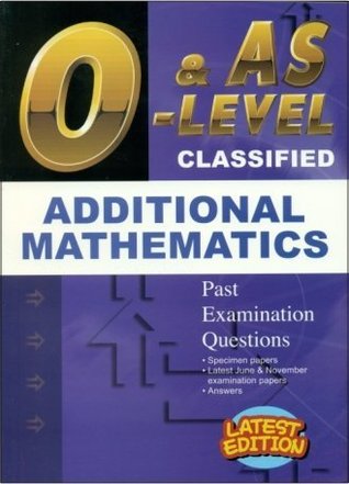 GCE O Level Classified Additional Mathematics - 1995 to 2014 June and November Past Examination Questions with Answers. (Paperback)