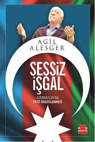 Sessiz İşgal - Azerbaycan'da Fetö Örgütlenmesi (Paperback)