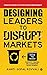 Designing Leaders to Disrupt Markets by Kanti Gopal Kovvali