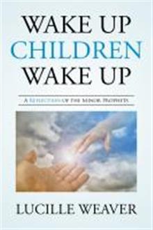 Wake Up Children Wake Up: A Reflection of the Minor Prophets