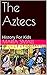 The Aztecs: History For Kids