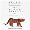 The Paper Menagerie and Other Stories by Ken Liu