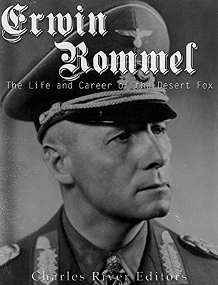 Erwin Rommel: The Life and Career of the Desert Fox (Kindle Edition)