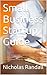 Small Business Startup Guide: A 7 Step Action Plan to Building a Successful Small Business and Becoming a Winning Entrepreneur