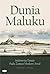 Dunia Maluku: Indonesia Timur pada Zaman Modern Awal