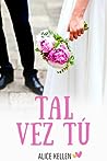 Tal vez tú by Alice Kellen