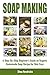 Soap Making: A Step-By-Step...