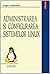 Administrarea și configurarea sistemelor Linux