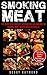Smoking meat The Guide With Complete Information And Amazing ... by Bobby Raymond