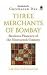Three Merchants of Bombay: Business Pioneers of the Nineteenth Century