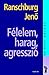 Félelem, harag, agresszió