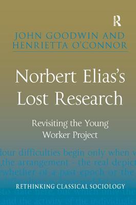 Norbert Elias's Lost Research (Rethinking Classical Sociology)