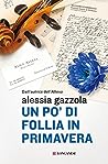 Un po' di follia in primavera by Alessia Gazzola
