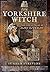 The Yorkshire Witch: The Li...