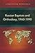 Russian Baptists and Orthodoxy, 1960-1990: A Comparative Study of Theology, Liturgy, and Traditions (Studies in Christian History)