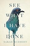 See What I Have Done by Sarah  Schmidt