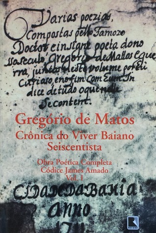 Crônica do Viver Baiano Seiscentista: Obra Poética Completa, Códice James Amado (Vol. I)