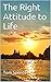 The Right Attitude to Life:...
