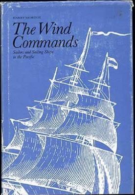 The Wind Commands: Sailors and Sailing Ships of the Pacific (Hardcover)