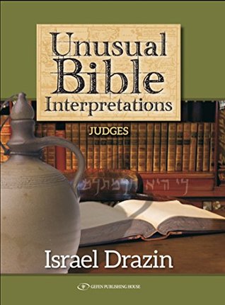 Unusual Bible Interpretations: Judges (BIBLE/TANACH Book 6)