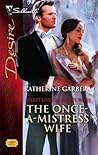 The Once-A-Mistress Wife by Katherine Garbera The Once-A-Mistress Wife by Katherine Garbera