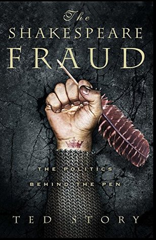 The Shakespeare Fraud The Politics Behind The Pen By Ted Story