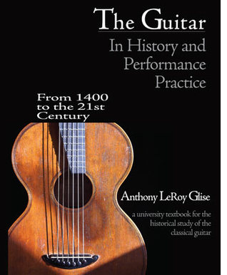 The Guitar in History and Performance Practice from 1400 to Today: A University Textbook for the Historical Study of the Classical Guitar