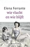 Wie vlucht en wie blijft by Elena Ferrante Wie vlucht en wie blijft by Elena Ferrante