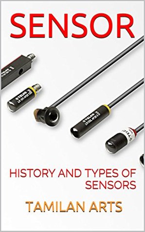 SENSOR: HISTORY AND TYPES OF SENSORS by TAMILAN ARTS
