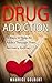 Drug Addiction: 4 Ways to Help an Addict Through Their Recovery Journey (Drug Dependency, Substance Abuse, Opiate Addiction, Heroin Addiction)