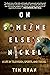 On Someone Else's Nickel: A...