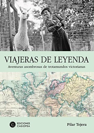 Viajeras de leyenda: Aventuras asombrosas de trotamundos victorianas (Spanish Edition)