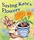 Saving Kate's Flowers (Arbordale Collection)
