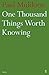 One Thousand Things Worth Knowing