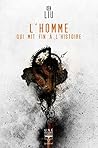 L'Homme qui mit fin à l'Histoire by Ken Liu