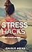 Stress Hacks: A Guide to Enjoy Life More