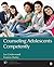 Counseling Adolescents Competently (Counseling and Professional Identity)