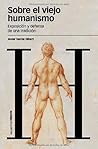 Sobre el viejo humanismo: Exposición y defensa de una tradición (Estudios nº 77) (Spanish Edition) Sobre el viejo humanismo: Exposición y defensa de una tradición (Estudios nº 77) (Spanish Edition)