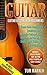 Guitar For Beginners: Guitar Lessons For Beginners, How To Play Guitar Chords, Guitar Songs With Chords, Guitar Lessons: Learn How To Play Guitar (Guitar, Beginners, Easy Techniques, Fretboard)