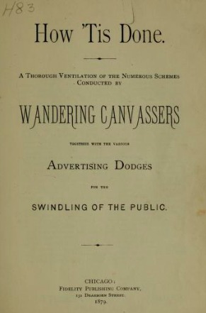 How 'Tis Done: A Thorough Ventilation of the Numerous Schemes Conducted by Wandering Canvassers; Together with the Various Advertising Dodges for the Swindling of the Public (Hardcover)