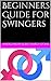 Beginners Guide for Swingers