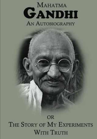 AN AUTOBIOGRAPHY or The Story of My Experiments with Truth