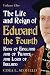 The Life and Reign of Edwar...