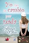 Yo no te cambio por nada (Romantic Ediciones) by Rowyn Oliver