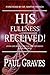 HIS FULLNESS RECEIVED by Paul Graves