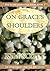 On Grace's Shoulders (Ruth ...